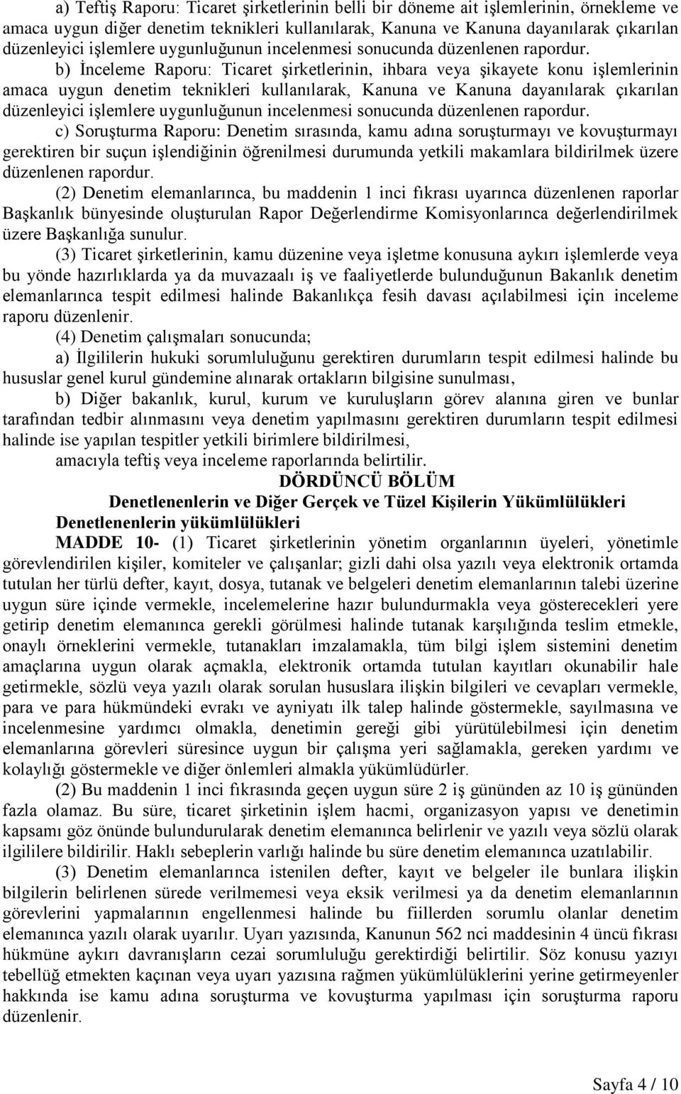 b) İnceleme Raporu: Ticaret şirketlerinin, ihbara veya şikayete konu işlemlerinin amaca uygun denetim teknikleri kullanılarak, Kanuna ve Kanuna dayanılarak çıkarılan düzenleyici işlemlere  c)