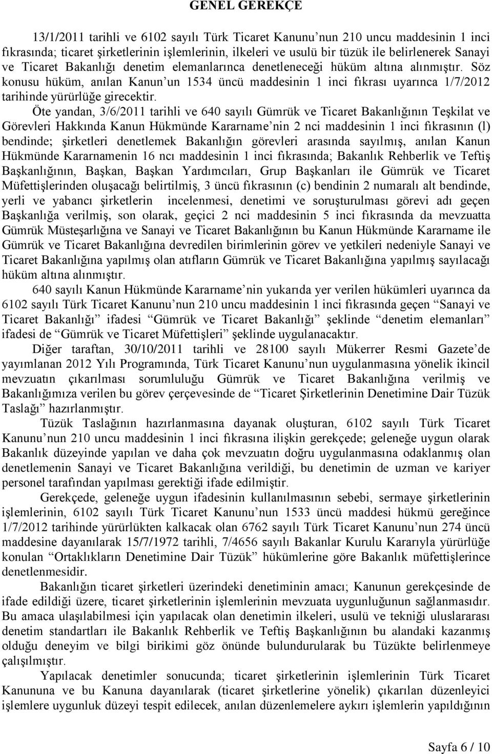 Söz konusu hüküm, anılan Kanun un 1534 üncü maddesinin 1 inci fıkrası uyarınca 1/7/2012 tarihinde yürürlüğe girecektir.