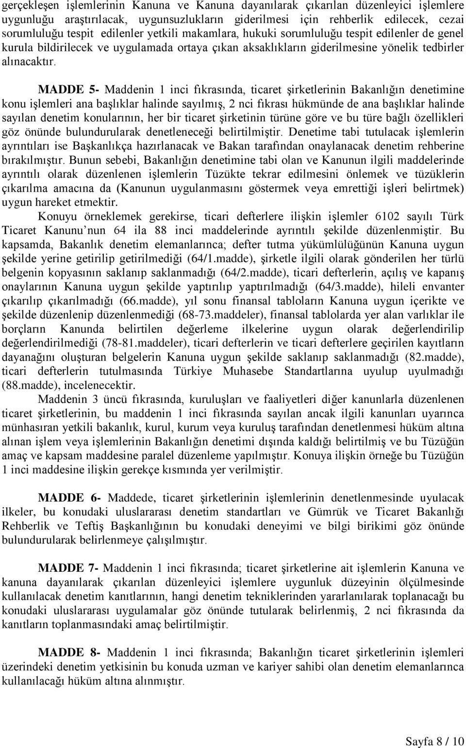 MADDE 5- Maddenin 1 inci fıkrasında, ticaret şirketlerinin Bakanlığın denetimine konu işlemleri ana başlıklar halinde sayılmış, 2 nci fıkrası hükmünde de ana başlıklar halinde sayılan denetim