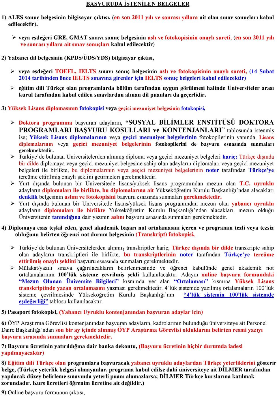 (KPDS/ÜDS/YDS) bilgisayar çıktısı, veya eşdeğeri TOEFL, IELTS sınavı sonuç belgesinin aslı ve fotokopisinin onaylı sureti, (14 Şubat 2014 tarihinden önce IELTS sınavına girenler için IELTS sonuç