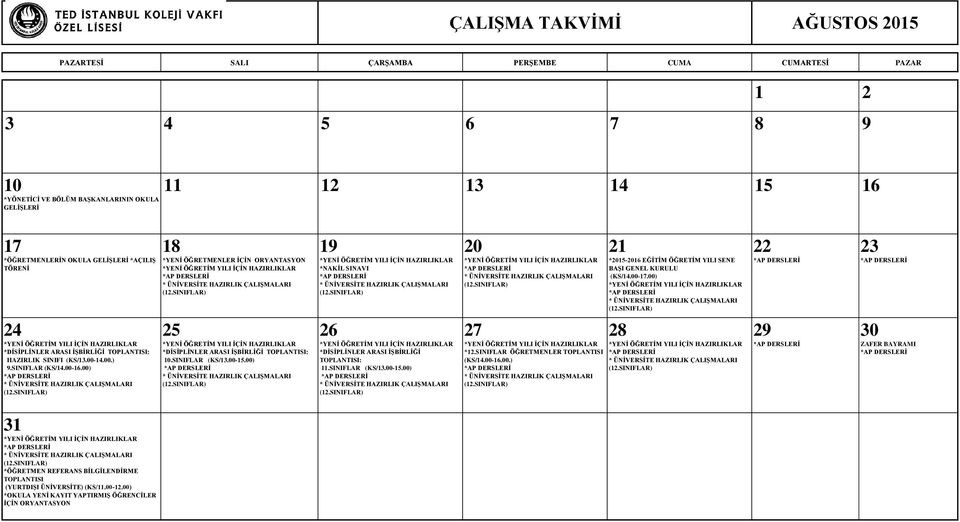 SINIFLAR (KS/.00-.00) *.SINIFLAR ÖĞRETMENLER TOPLANTISI (KS/.00-.00.) *- EĞĠTĠM ÖĞRETĠM YILI SENE BAġI GENEL KURULU (KS/.00-.00) 0 ZAFER BAYRAMI *ÖĞRETMEN REFERANS BĠLGĠLENDĠRME TOPLANTISI (YURTDIġI ÜNĠVERSĠTE) (KS/.