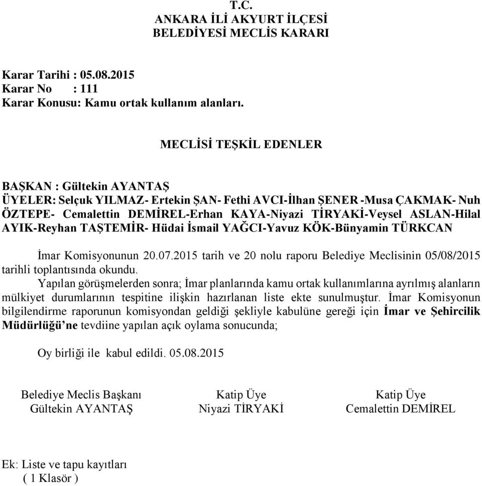 Yapılan görüşmelerden sonra; İmar planlarında kamu ortak kullanımlarına ayrılmış alanların mülkiyet durumlarının tespitine ilişkin hazırlanan liste