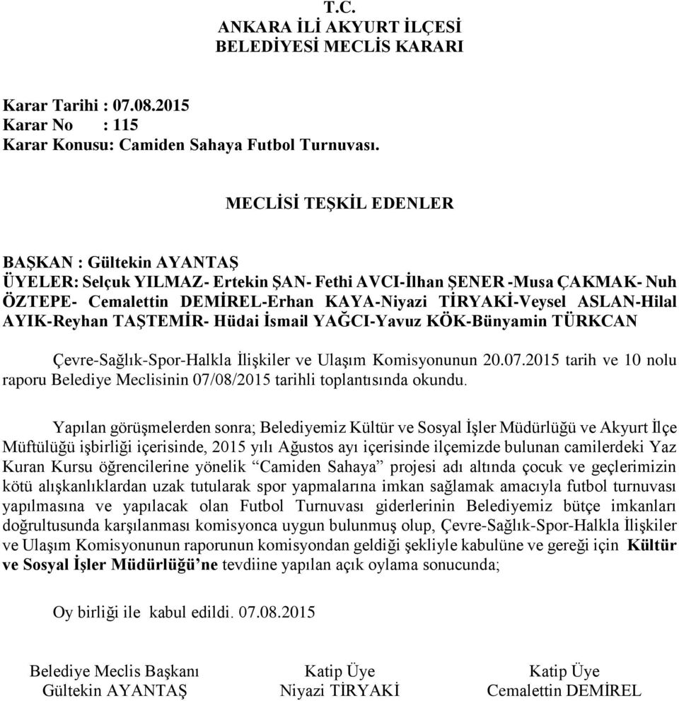 öğrencilerine yönelik Camiden Sahaya projesi adı altında çocuk ve geçlerimizin kötü alışkanlıklardan uzak tutularak spor yapmalarına imkan sağlamak amacıyla futbol turnuvası yapılmasına ve yapılacak