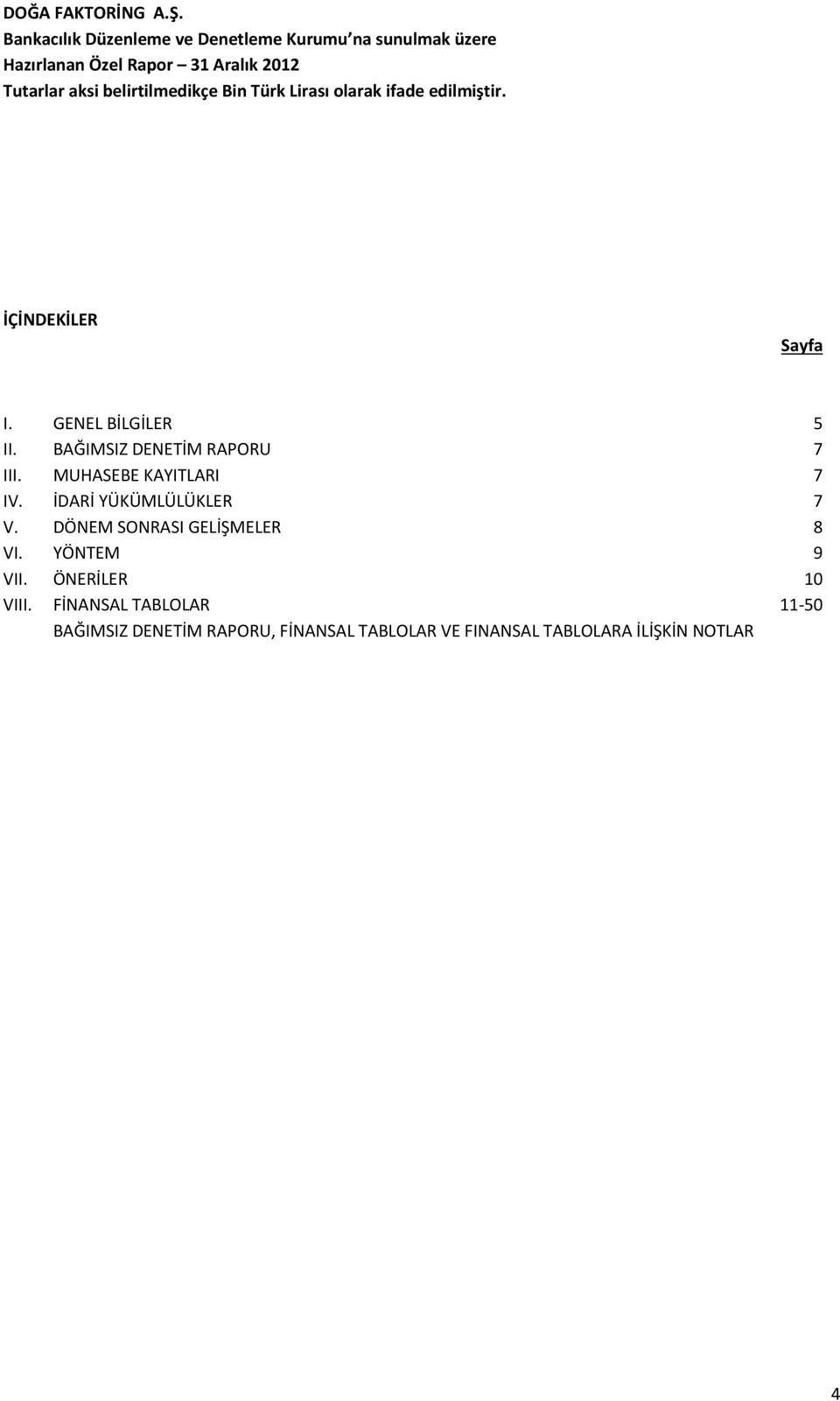 BAĞIMSIZ DENETİM RAPORU 7 III. MUHASEBE KAYITLARI 7 IV. İDARİ YÜKÜMLÜLÜKLER 7 V. DÖNEM SONRASI GELİŞMELER 8 VI.