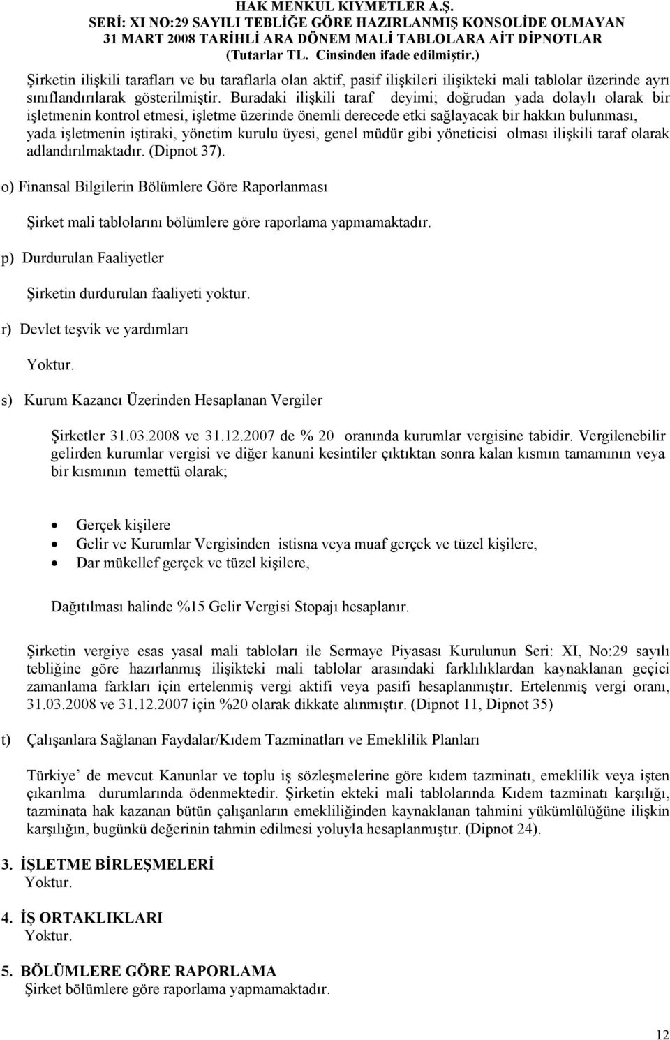 kurulu üyesi, genel müdür gibi yöneticisi olması ilişkili taraf olarak adlandırılmaktadır. (Dipnot 37).