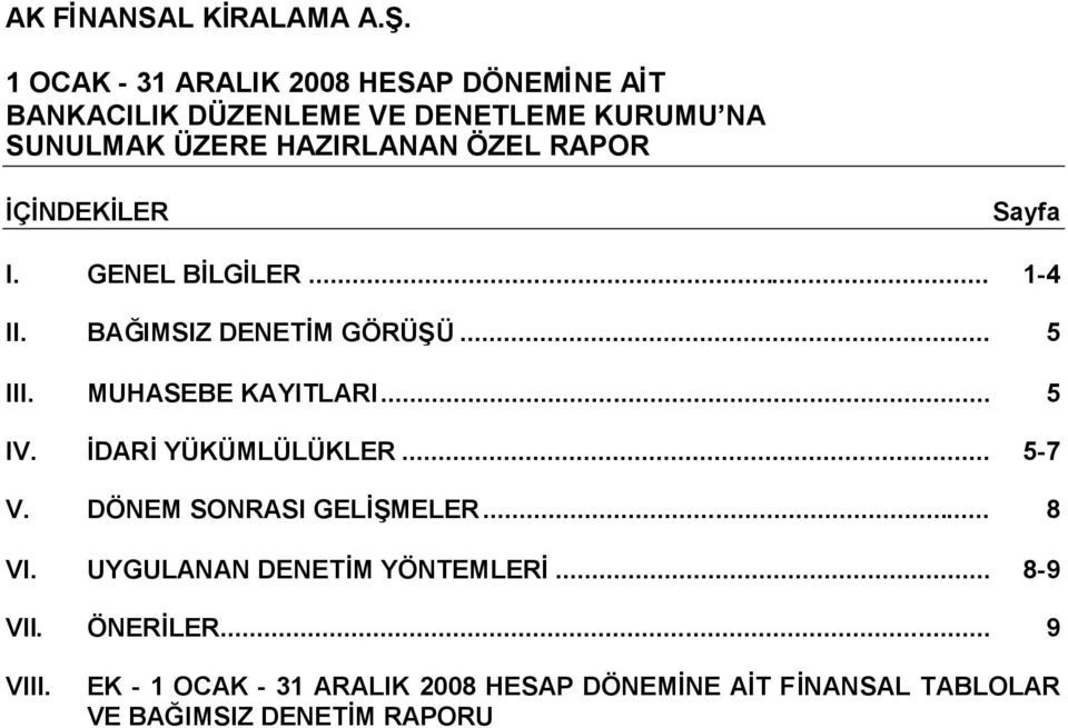 MUHASEBE KAYITLARI... 5 IV. İDARİYÜKÜMLÜLÜKLER... 57 V. DÖNEM SONRASI GELİŞMELER... 8 VI.