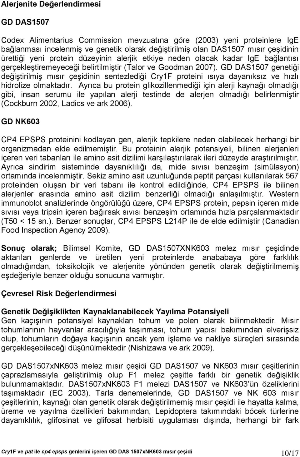 GD DAS1507 genetiği değiştirilmiş mısır çeşidinin sentezlediği Cry1F proteini ısıya dayanıksız ve hızlı hidrolize olmaktadır.