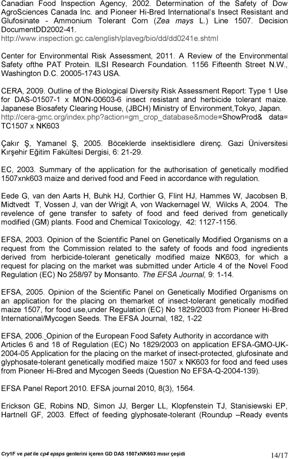 ca/english/plaveg/bio/dd/dd0241e.shtml Center for Environmental Risk Assessment, 2011. A Review of the Environmental Safety ofthe PAT Protein. ILSI Research Foundation. 1156 Fifteenth Street N.W.