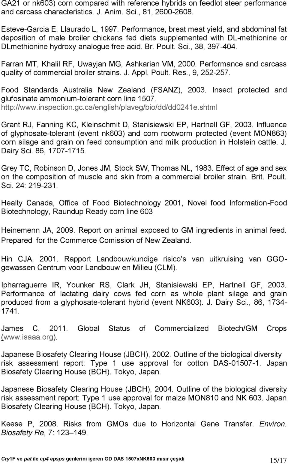 Farran MT, Khalil RF, Uwayjan MG, Ashkarian VM, 2000. Performance and carcass quality of commercial broiler strains. J. Appl. Poult. Res., 9, 252-257.