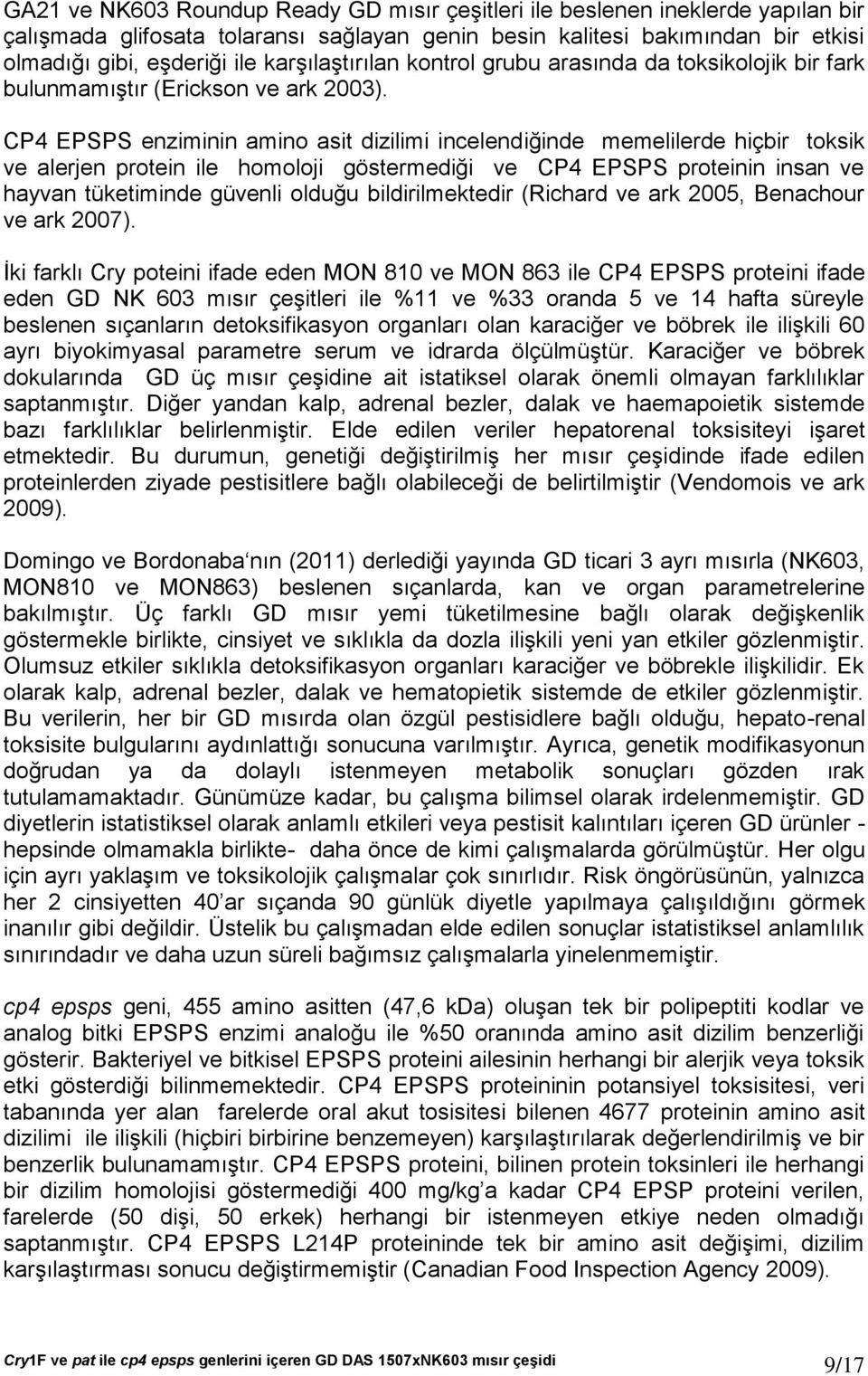 CP4 EPSPS enziminin amino asit dizilimi incelendiğinde memelilerde hiçbir toksik ve alerjen protein ile homoloji göstermediği ve CP4 EPSPS proteinin insan ve hayvan tüketiminde güvenli olduğu