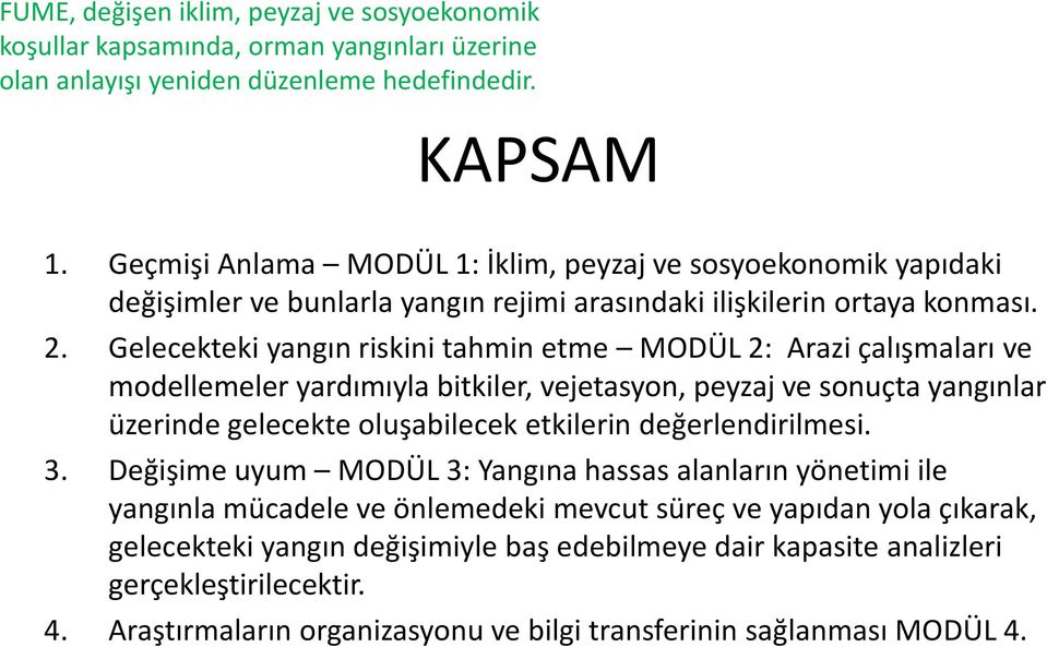 Gelecekteki yangın riskini tahmin etme MODÜL 2: Arazi çalışmaları ve modellemeler yardımıyla bitkiler, vejetasyon, peyzaj ve sonuçta yangınlar üzerinde gelecekte oluşabilecek etkilerin