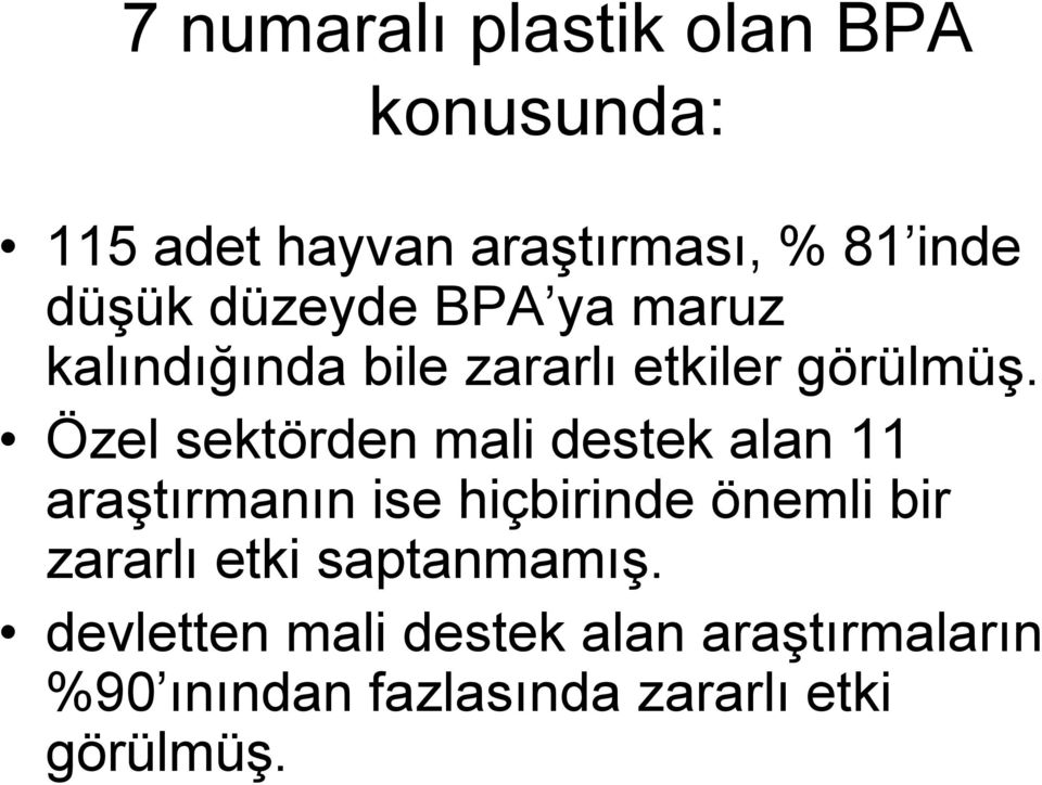 Özel sektörden mali destek alan 11 araştırmanın ise hiçbirinde önemli bir zararlı