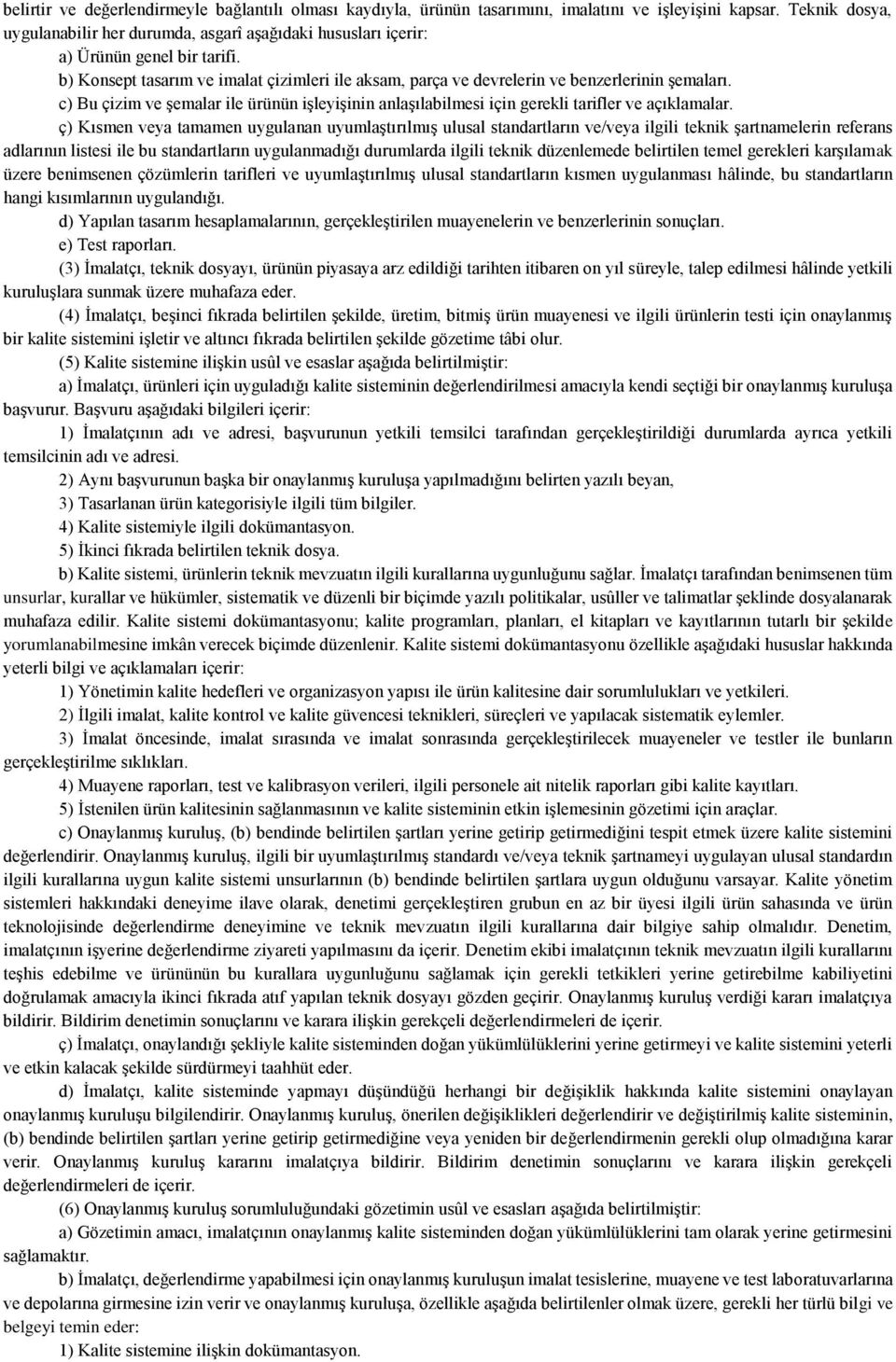 c) Bu çizim ve şemalar ile ürünün işleyişinin anlaşılabilmesi için gerekli tarifler ve açıklamalar.