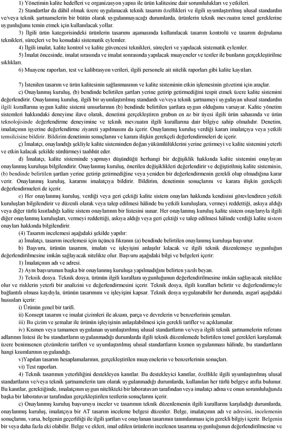 ürünlerin teknik mevzuatın temel gereklerine uygunluğunu temin etmek için kullanılacak yollar.