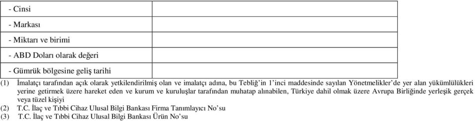 üzere hareket eden ve kurum ve kuruluşlar tarafından muhatap alınabilen, Türkiye dahil olmak üzere Avrupa Birliğinde yerleşik gerçek veya