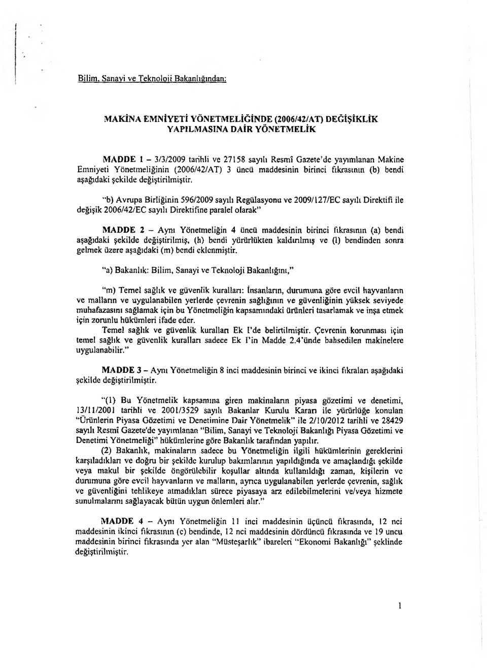 Emniyeti Yönetmeliğinin (2006/42/AT) 3 üncü maddesinin birinci fıkrasının (b) bendi aşağıdaki şekilde değiştirilmiştir.