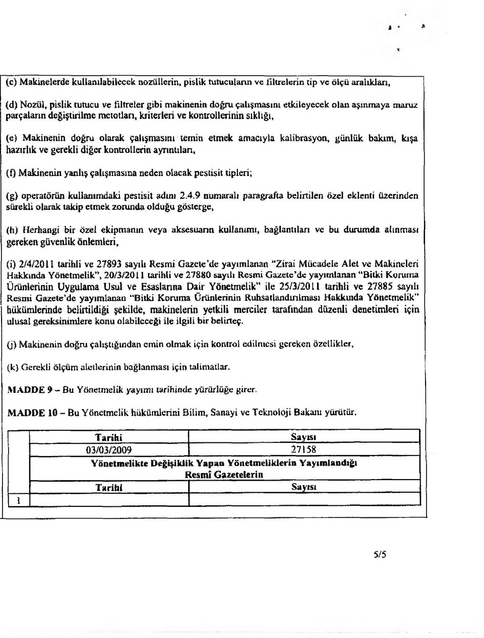 kontrollerin ayrıntıları, (0 Makinenin yanlış çalışmasına neden olacak pestisit tipleri; (g) operatörün kullanımdaki pestisit adını 2-4.