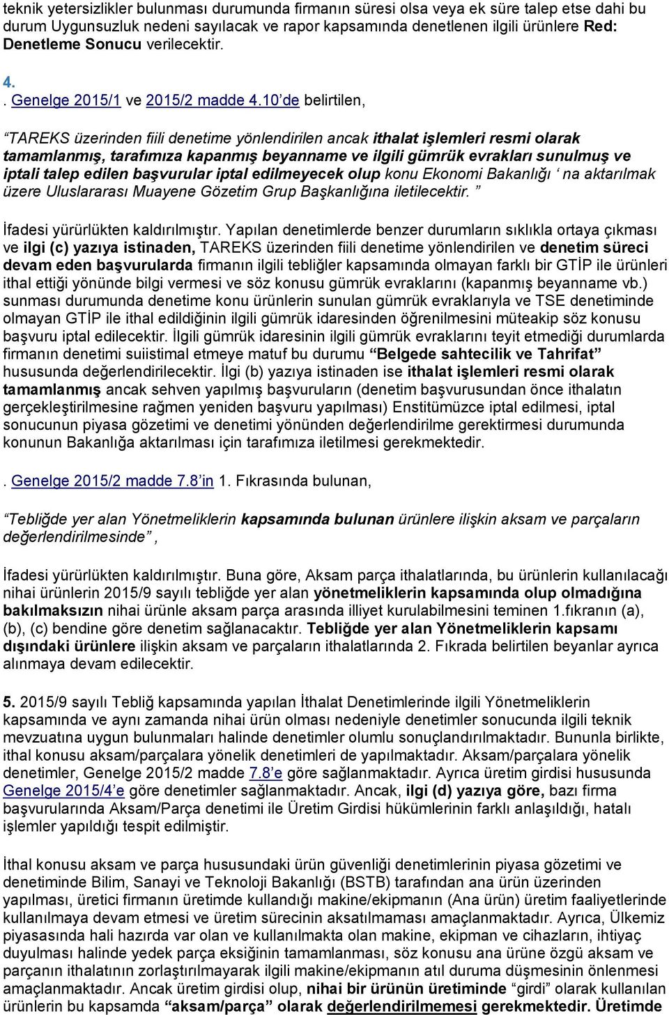 10 de belirtilen, TAREKS üzerinden fiili denetime yönlendirilen ancak ithalat işlemleri resmi olarak üzere Uluslararası Muayene Gözetim Grup Başkanlığına iletilecektir.