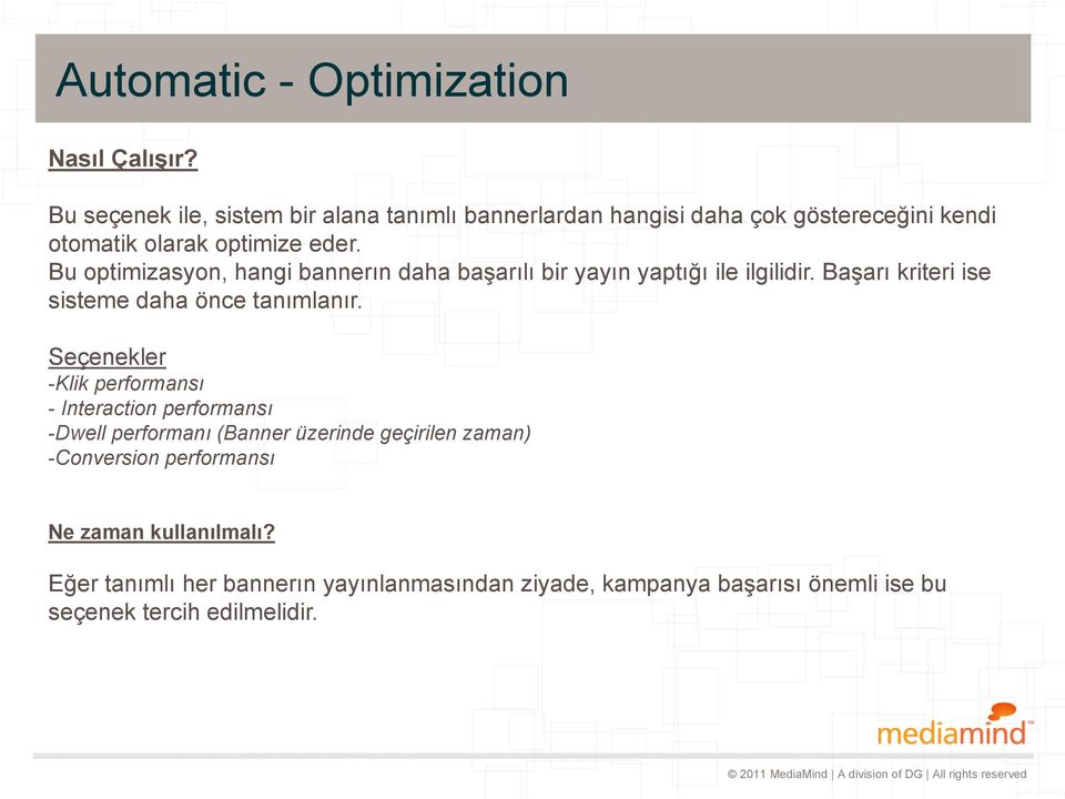 Bu optimizasyon, hangi bannerın daha başarılı bir yayın yaptığı ile ilgilidir. Başarı kriteri ise sisteme daha önce tanımlanır.