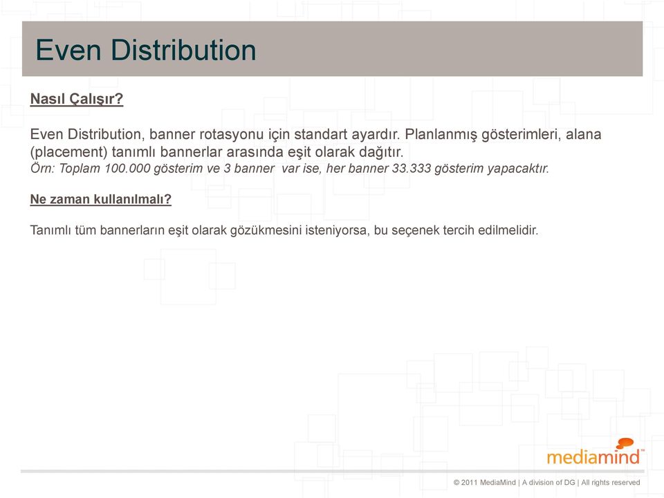 Örn: Toplam 100.000 gösterim ve 3 banner var ise, her banner 33.333 gösterim yapacaktır.