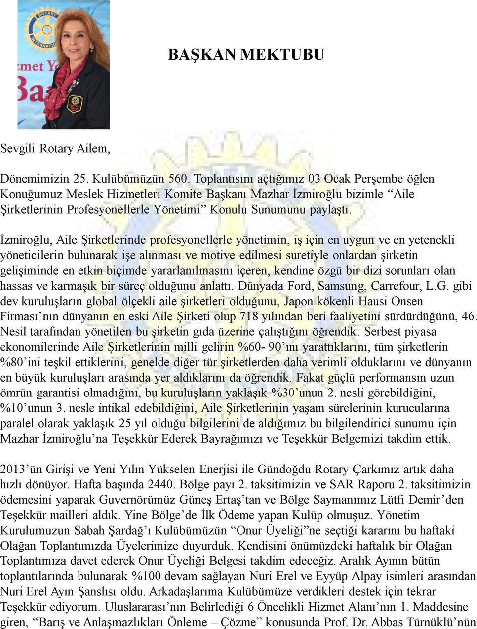 İzmiroğlu, Aile Şirketlerinde profesyonellerle yönetimin, iş için en uygun ve en yetenekli yöneticilerin bulunarak işe alınması ve motive edilmesi suretiyle onlardan şirketin gelişiminde en etkin