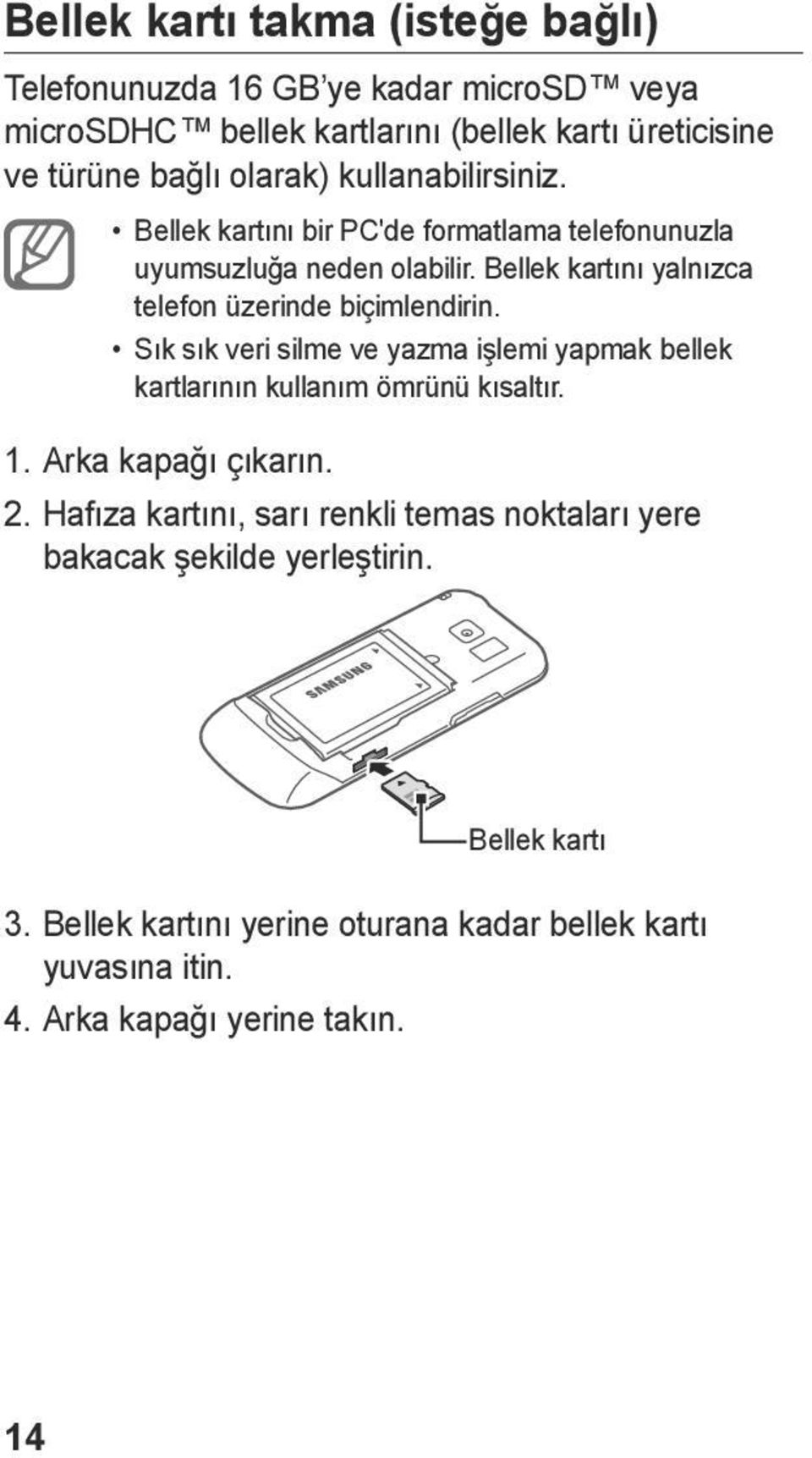 Bellek kartını yalnızca telefon üzerinde biçimlendirin. Sık sık veri silme ve yazma işlemi yapmak bellek kartlarının kullanım ömrünü kısaltır. 1.