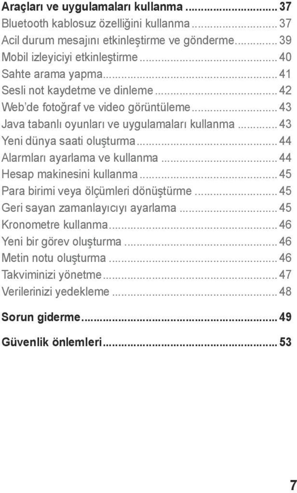 .. 43 Yeni dünya saati oluşturma... 44 Alarmları ayarlama ve kullanma... 44 Hesap makinesini kullanma... 45 Para birimi veya ölçümleri dönüştürme.