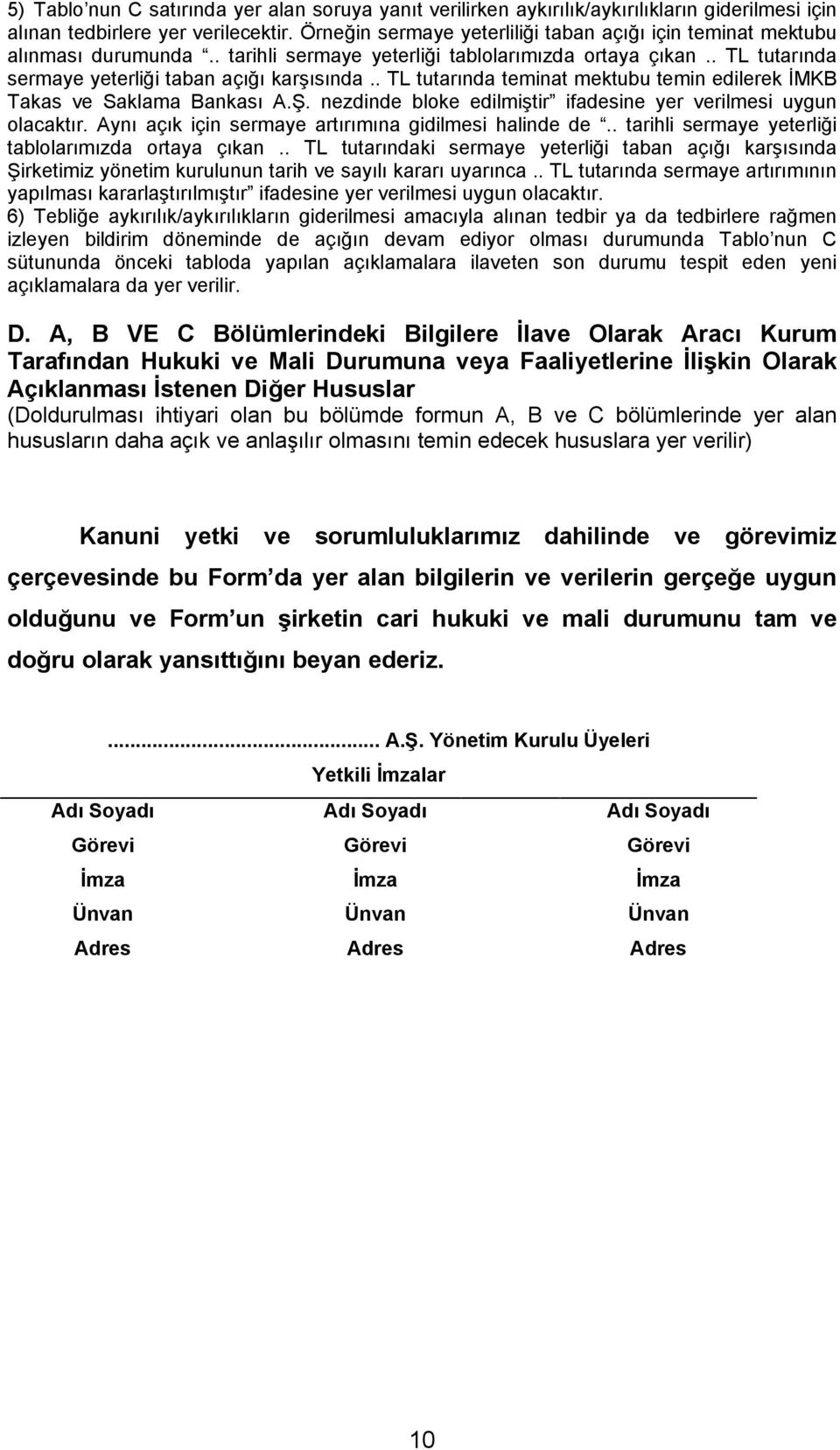 . TL tutarõnda teminat mektubu temin edilerek İMKB Takas ve Saklama Bankasõ A.Ş. nezdinde bloke edilmiştir ifadesine yer verilmesi uygun olacaktõr.