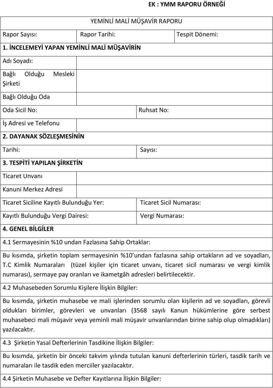 TESPİTİ YAPILAN ŞİRKETİN Ticaret Unvanı Kanuni Merkez Adresi Ticaret Siciline Kayıtlı Bulunduğu Yer: Kayıtlı Bulunduğu Vergi Dairesi: Ticaret Sicil Numarası: Vergi Numarası: 4. GENEL BİLGİLER 4.