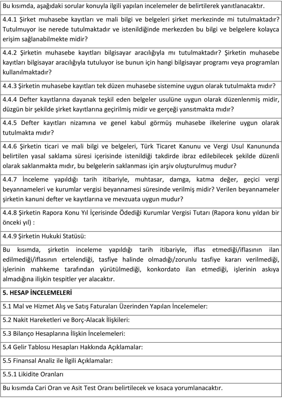 Şirketin muhasebe kayıtları bilgisayar aracılığıyla tutuluyor ise bunun için hangi bilgisayar programı veya programları kullanılmaktadır? 4.