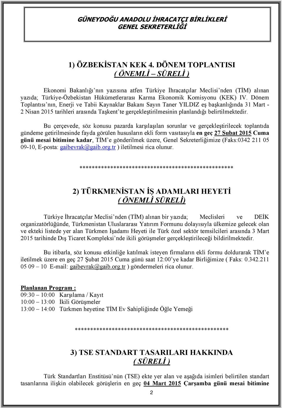 Dönem Toplantısı nın, Enerji ve Tabii Kaynaklar Bakanı Sayın Taner YILDIZ eş başkanlığında 31 Mart - 2 Nisan 2015 tarihleri arasında Taşkent te gerçekleştirilmesinin planlandığı belirtilmektedir.