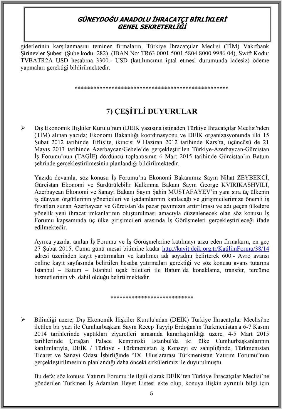 7) ÇEŞİTLİ DUYURULAR Dış Ekonomik İlişkiler Kurulu nun (DEİK yazısına istinaden Türkiye İhracatçılar Meclisi'nden (TİM) alınan yazıda; Ekonomi Bakanlığı koordinasyonu ve DEİK organizasyonunda ilki 15