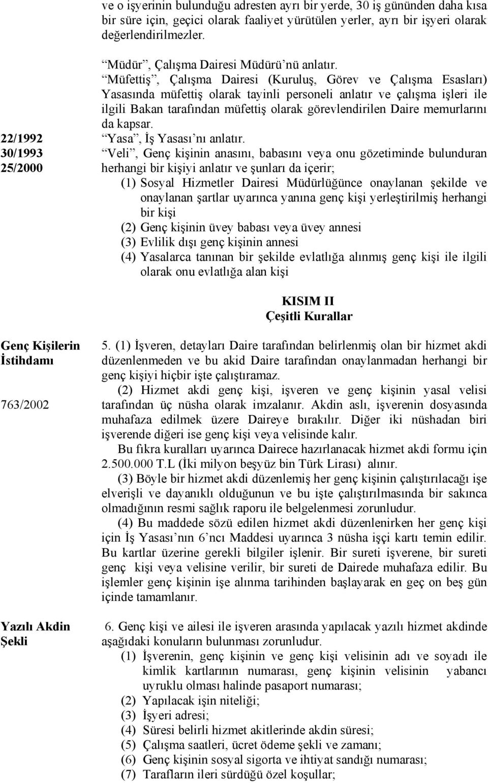 Müfettiş, Çalışma Dairesi (Kuruluş, Görev ve Çalışma Esasları) Yasasında müfettiş olarak tayinli personeli anlatır ve çalışma işleri ile ilgili Bakan tarafından müfettiş olarak görevlendirilen Daire