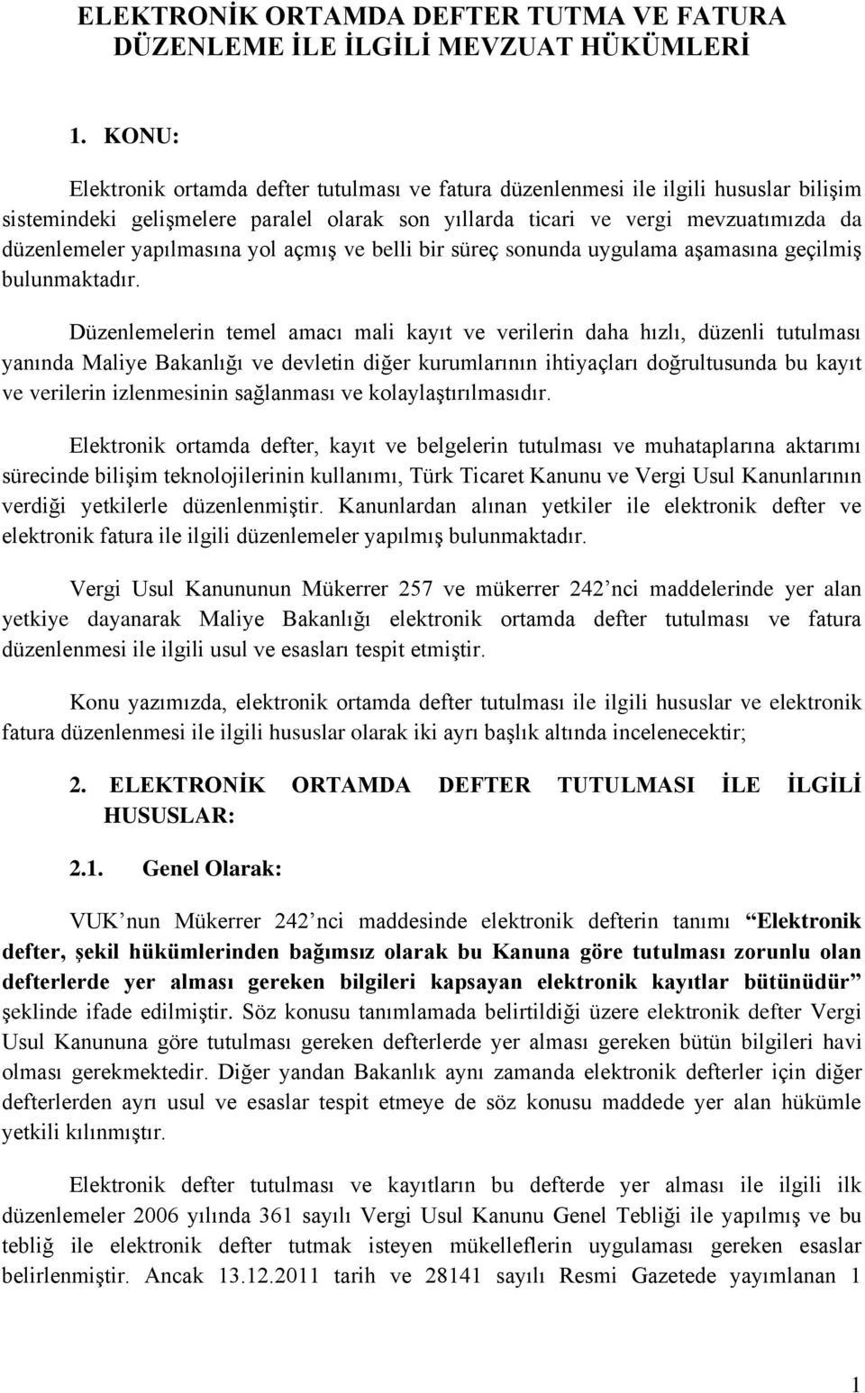 yapılmasına yol açmış ve belli bir süreç sonunda uygulama aşamasına geçilmiş bulunmaktadır.