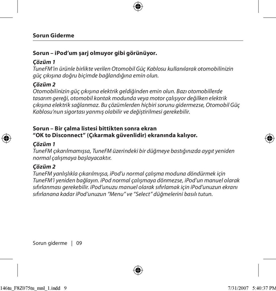 Bu çözümlerden hiçbiri sorunu gidermezse, Otomobil Güç Kablosu nun sigortası yanmış olabilir ve değiştirilmesi gerekebilir.