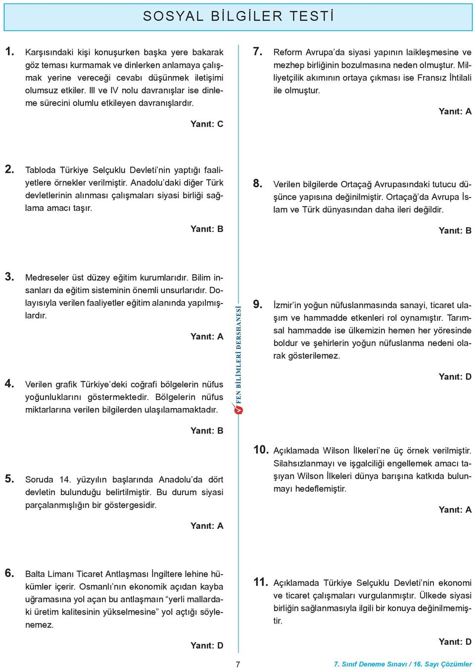 Milliyetçilik akýmýnýn ortaya çýkmasý ise Fransýz Ýhtilali ile olmuþtur. 2. Tabloda Türkiye Selçuklu Devleti nin yaptýðý faaliyetlere örnekler verilmiþtir.