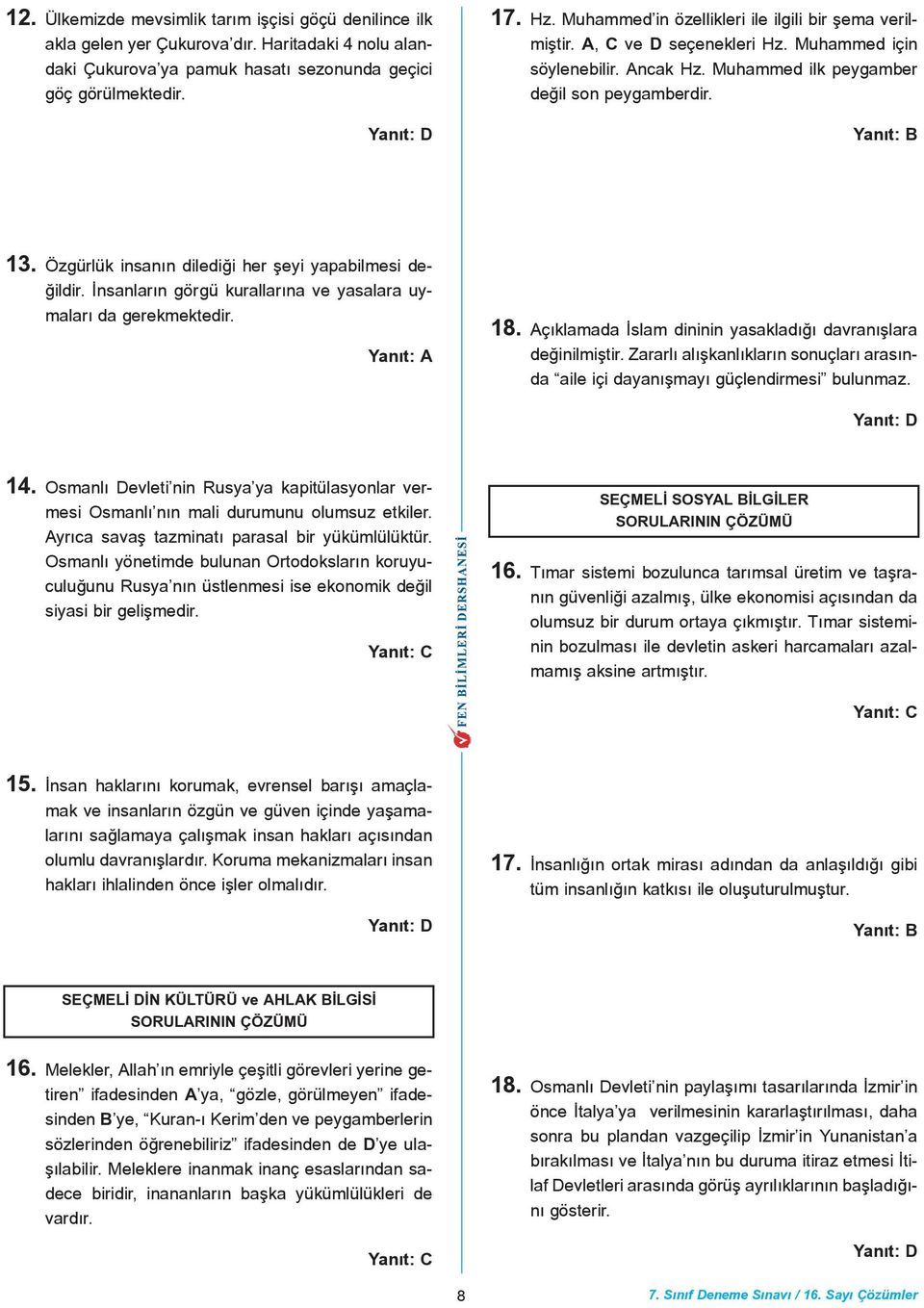 Özgürlük insanýn dilediði her þeyi yapabilmesi deðildir. Ýnsanlarýn görgü kurallarýna ve yasalara uymalarý da gerekmektedir. 18. Açýklamada Ýslam dininin yasakladýðý davranýþlara deðinilmiþtir.