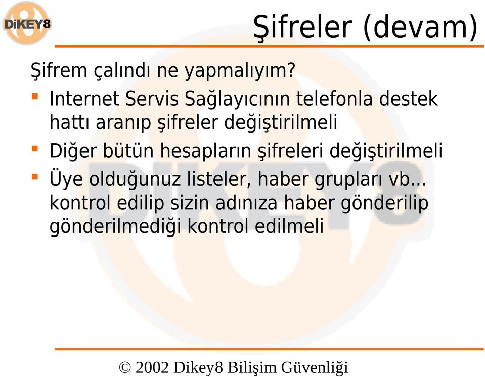 değiştirilmeli Diğer bütün hesapların şifreleri değiştirilmeli Üye