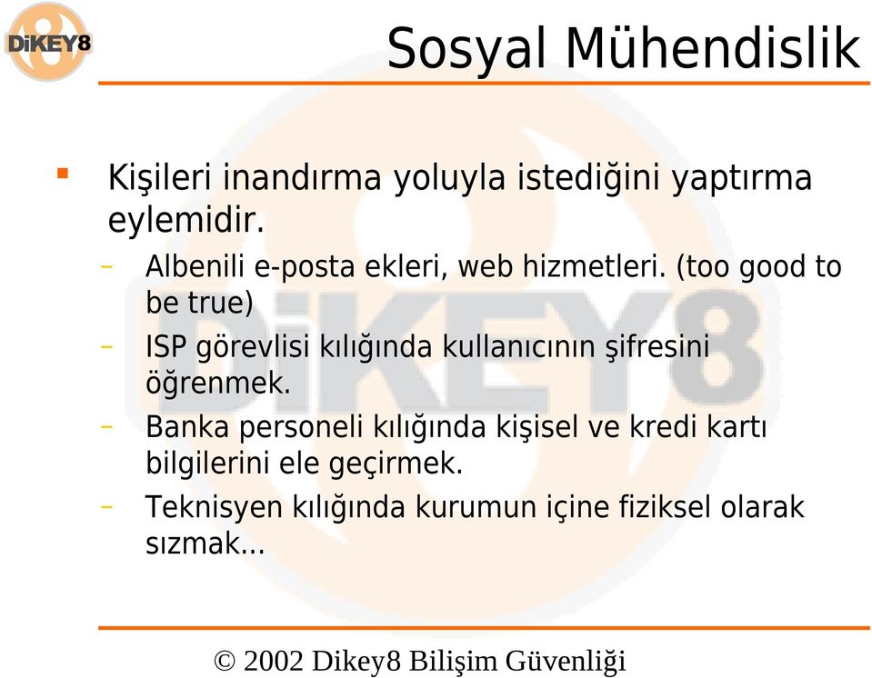 (too good to be true) ISP görevlisi kılığında kullanıcının şifresini öğrenmek.