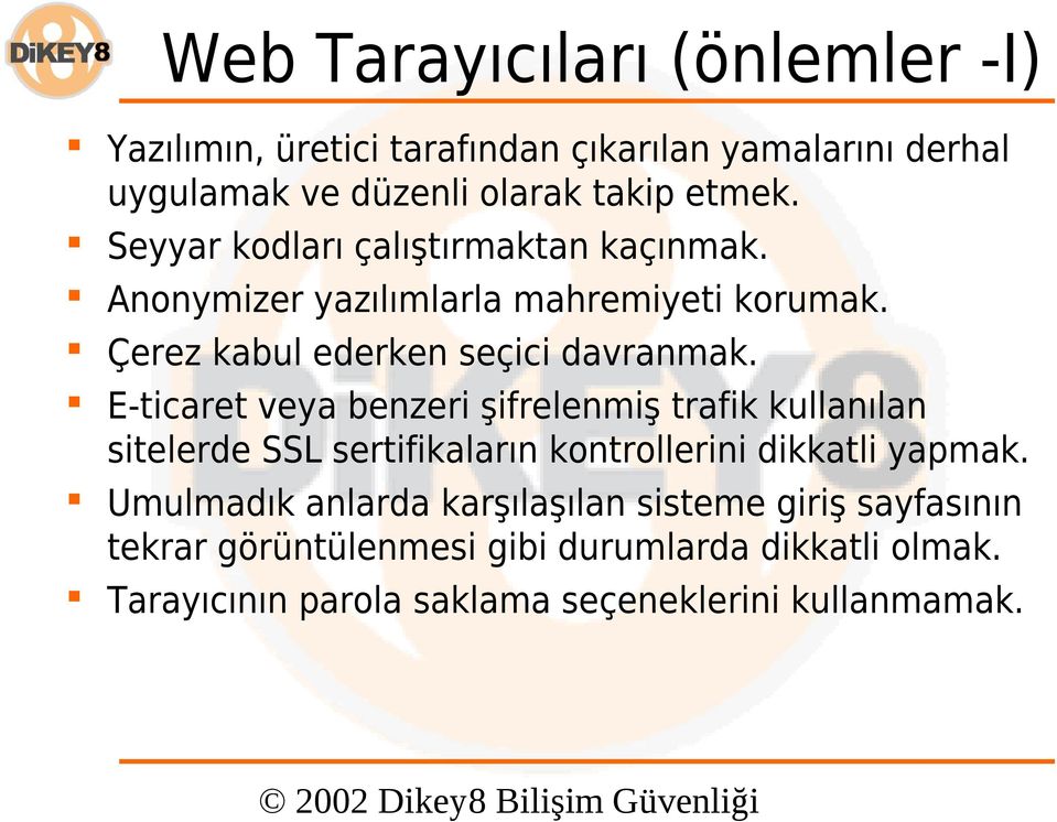 E-ticaret veya benzeri şifrelenmiş trafik kullanılan sitelerde SSL sertifikaların kontrollerini dikkatli yapmak.