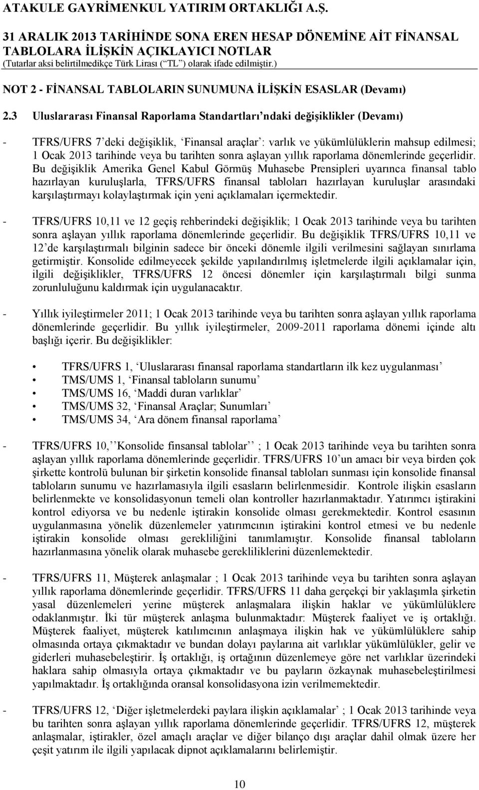 tarihten sonra aşlayan yıllık raporlama dönemlerinde geçerlidir.