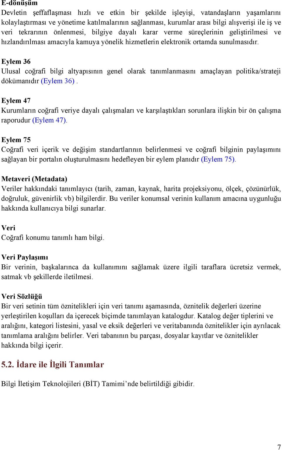 Eylem 36 Ulusal coğrafi bilgi altyapısının genel olarak tanımlanmasını amaçlayan politika/strateji dökümanıdır (Eylem 36).