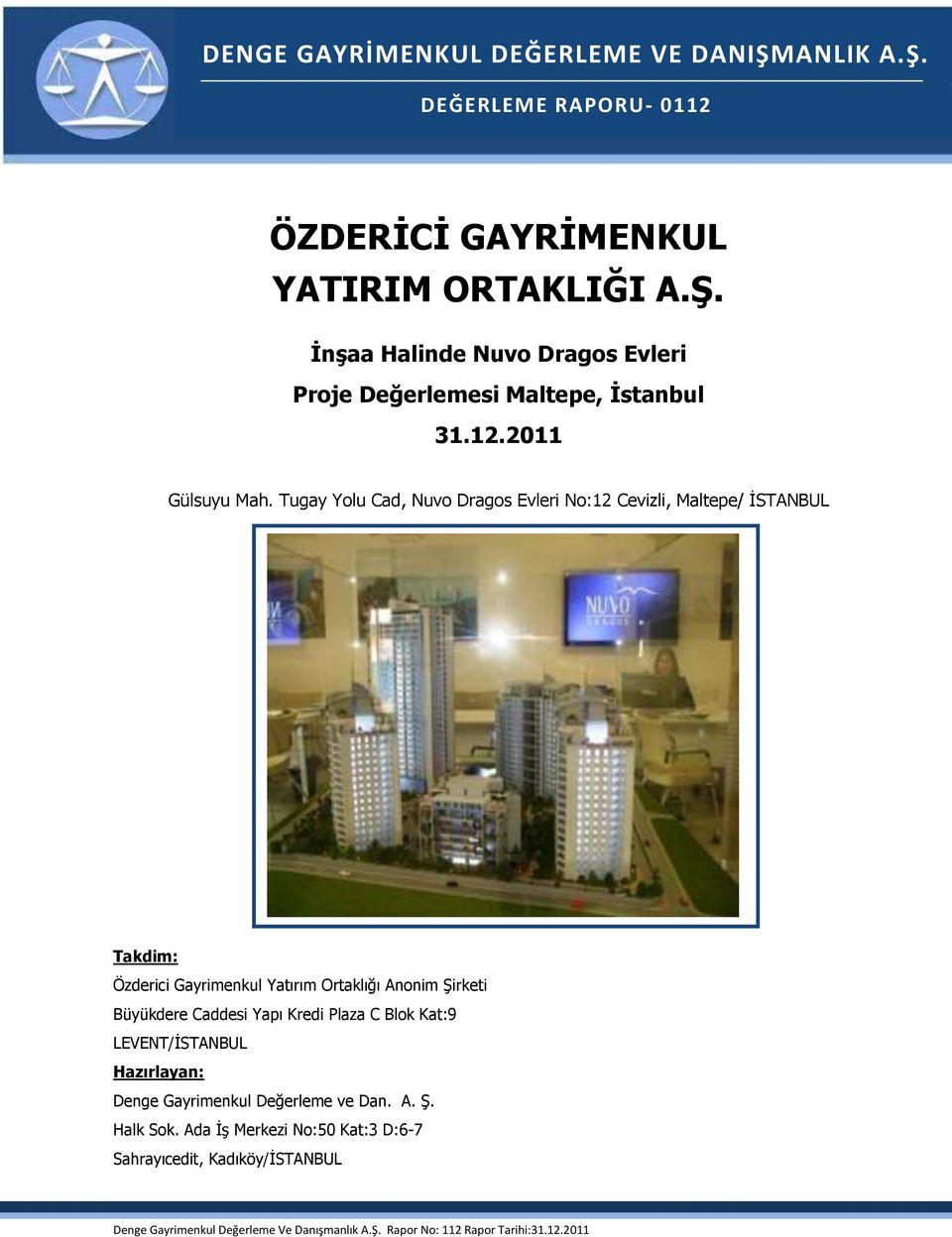 DEĞERLEME RAPORU- 0112 ÖZDERĠCĠ GAYRĠMENKUL YATIRIM ĠnĢaa Halinde Nuvo Dragos Evleri Proje Değerlemesi Maltepe, Ġstanbul 31.12.2011 Gülsuyu Mah.