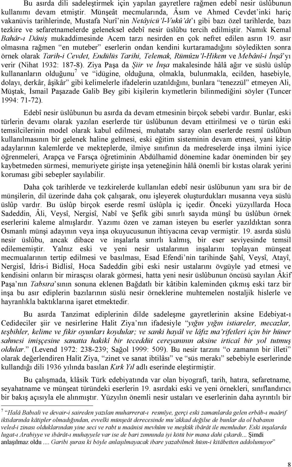 üslûbu tercih edilmiştir. Namık Kemal Bahâr-ı Dâniş mukaddimesinde Acem tarzı nesirden en çok nefret edilen asrın 19.