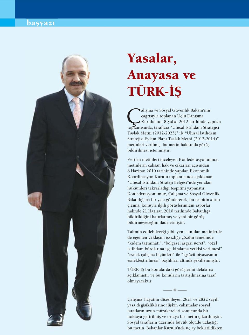 Verilen metinleri inceleyen Konfederasyonumuz, metinlerin çal an hak ve ç karlar aç s ndan 8 Haziran 2010 tarihinde yap lan Ekonomik Koordinasyon Kurulu toplant s nda aç klanan Ulusal stihdam