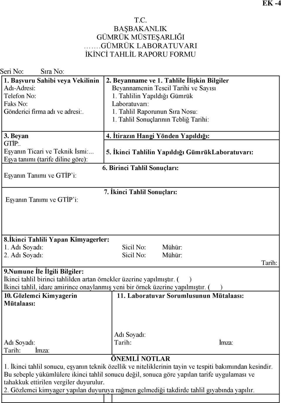 .. EĢya tanımı (tarife diline göre): EĢyanın Tanımı ve GTĠP i: EĢyanın Tanımı ve GTĠP i: 2. Beyanname ve 1. Tahlile İlişkin Bilgiler Beyannamenin Tescil Tarihi ve Sayısı 1.