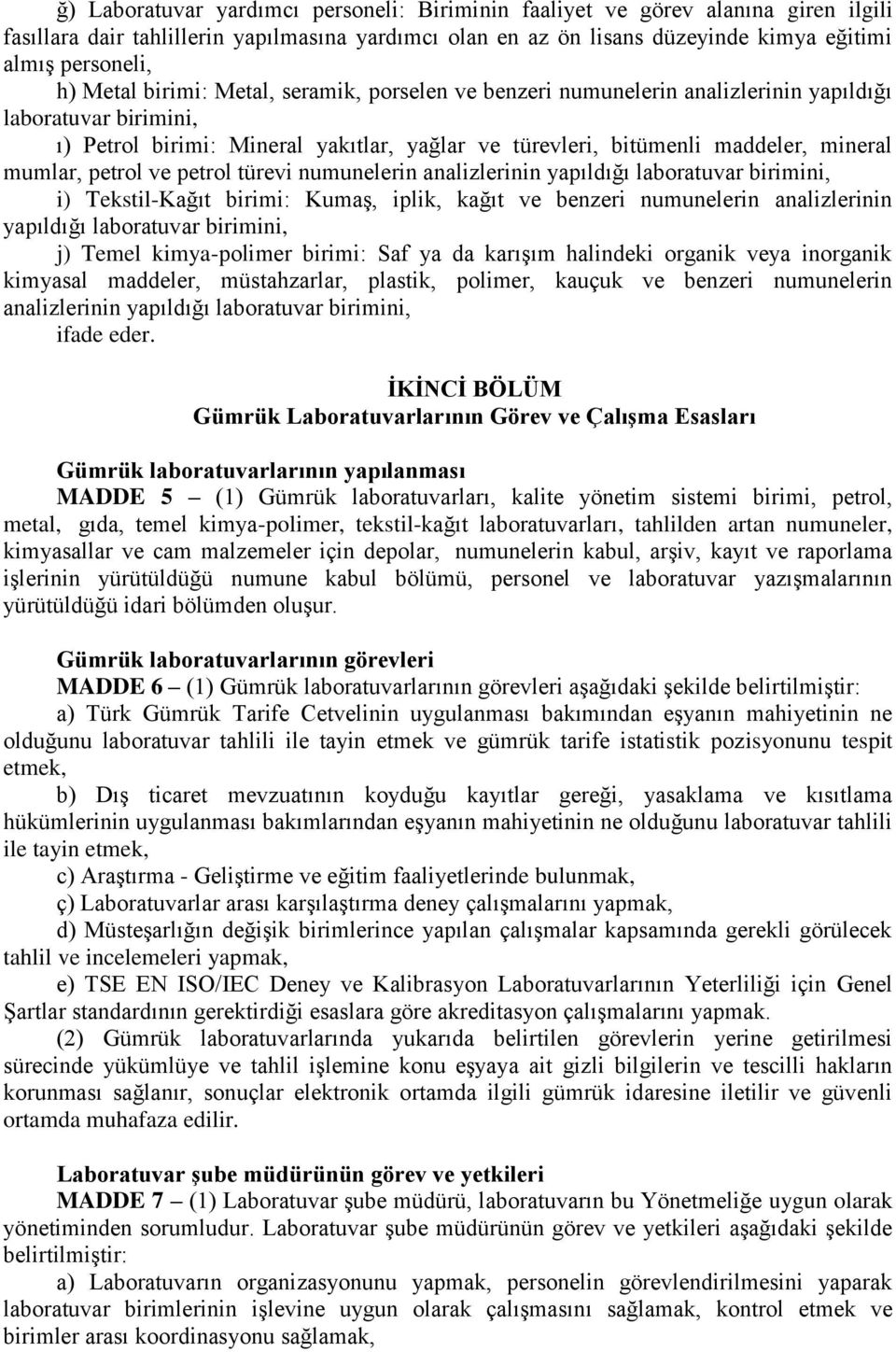 mumlar, petrol ve petrol türevi numunelerin analizlerinin yapıldığı laboratuvar birimini, i) Tekstil-Kağıt birimi: KumaĢ, iplik, kağıt ve benzeri numunelerin analizlerinin yapıldığı laboratuvar