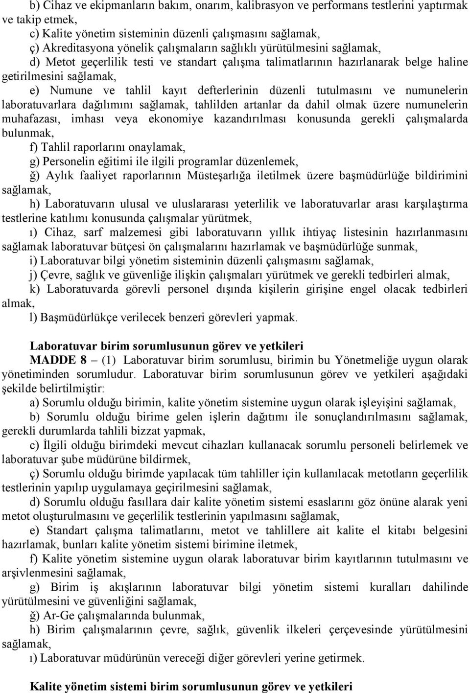 tutulmasını ve numunelerin laboratuvarlara dağılımını sağlamak, tahlilden artanlar da dahil olmak üzere numunelerin muhafazası, imhası veya ekonomiye kazandırılması konusunda gerekli çalıģmalarda