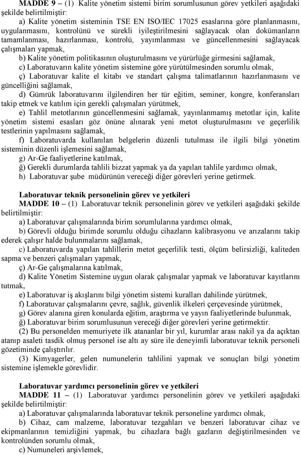 politikasının oluģturulmasını ve yürürlüğe girmesini sağlamak, c) Laboratuvarın kalite yönetim sistemine göre yürütülmesinden sorumlu olmak, ç) Laboratuvar kalite el kitabı ve standart çalıģma