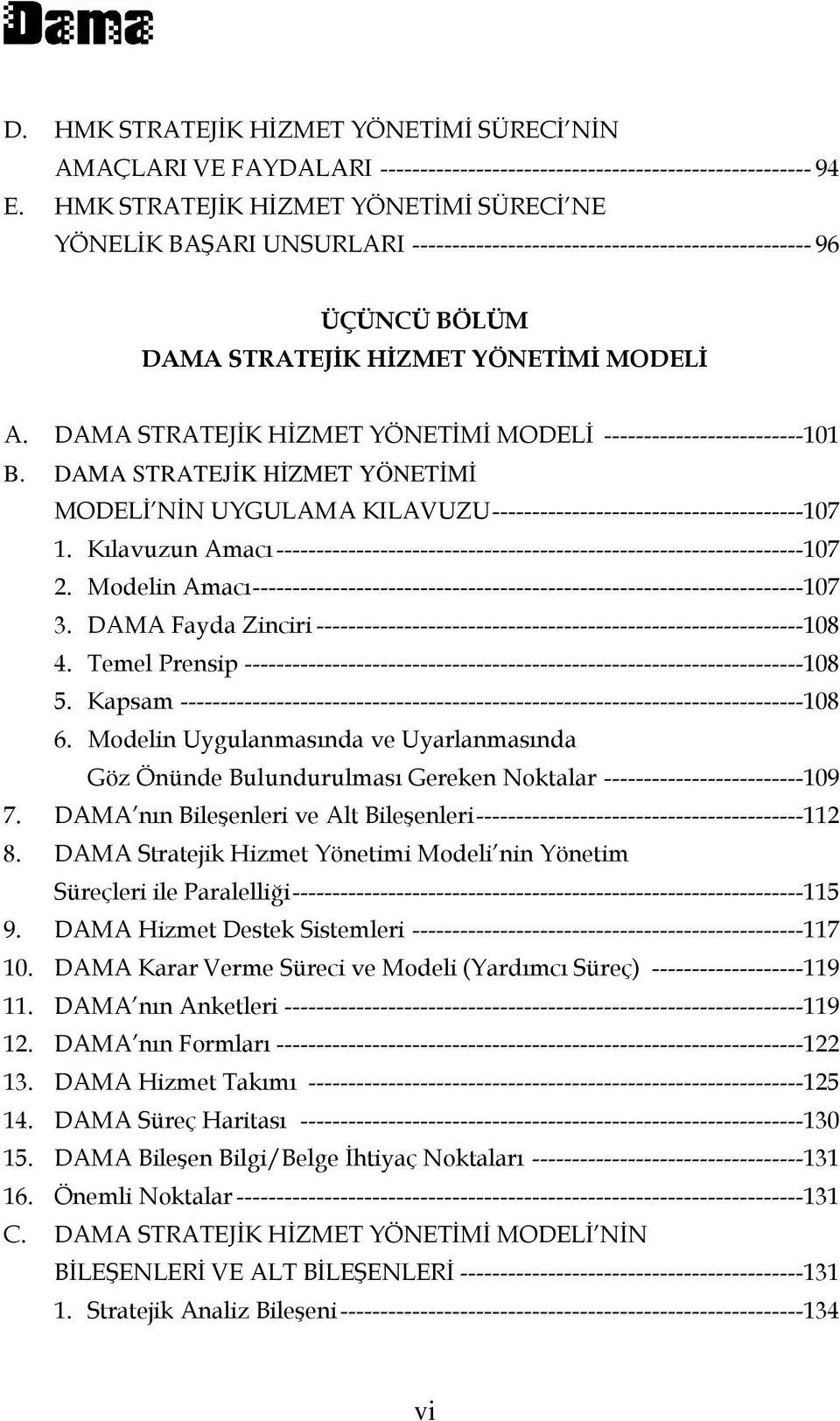 DAMA STRATEJİK HİZMET YÖNETİMİ MODELİ ------------------------- 101 B. DAMA STRATEJİK HİZMET YÖNETİMİ MODELİ NİN UYGULAMA KILAVUZU --------------------------------------- 107 1.